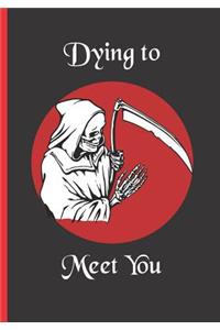 Dying to Meet You