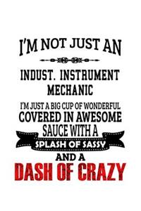 I'm Not Just An Indust. Instrument Mechanic I'm Just A Big Cup Of Wonderful