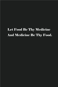 Let Food Be Thy Medicine And Medicine Be Thy Food.