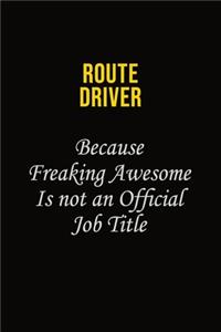 Route Driver Because Freaking Awesome Is Not An Official Job Title