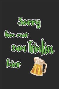 Sorry bin nur zum Trinken hier