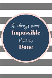 It Always Seems Impossible Until It's Done