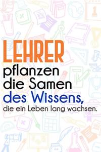 Lehrer pflanzen die Samen des Wissens, die ein Leben lang wachsen.