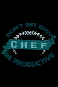Don't get busy. Chef. Be productive