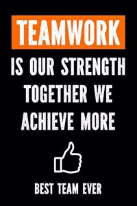 Teamwork is Our Strenght - Together We Achieve More - Best Team Ever