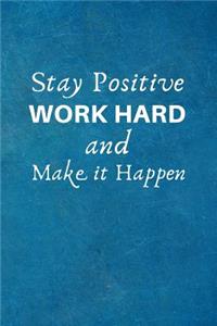 Stay Positive, Work Hard & Make It Happen