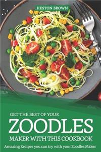 Get the Best of Your Zoodles Maker with This Cookbook: Amazing Recipes You Can Try with Your Zoodles Maker