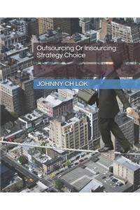 Outsourcing Or Insourcing Strategy Choice