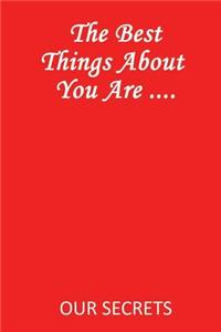 Best Things about You Are ....