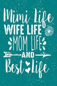 Mimi Life Wife Life Mom Life and Best Life: Love Motherhood and Grandma Life Perfect Mother's Day Gift 6x9 Journal 100 Page Lined Notebook