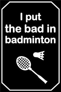 I Put the Bad in Badminton