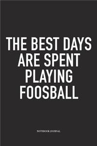The Best Days Are Spent Playing Foosball