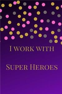 I Work with Super Heroes: The Best Appreciation Sarcasm Funny Satire Slang Joke Thank You Lined Motivational Inspirational Card Book Cute Diary Notebook Journal Gift for Offi