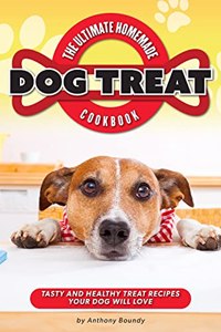 The Ultimate Homemade Dog Treat Cookbook