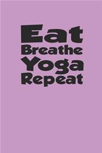 Eat Breathe Yoga Repeat
