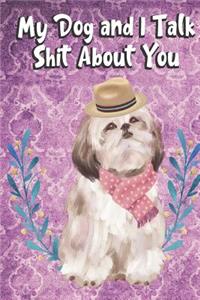 My Dog And I Talk Shit About You