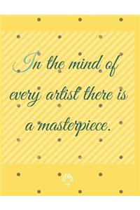 In the Mind of Every Artist There Is a Masterpiece