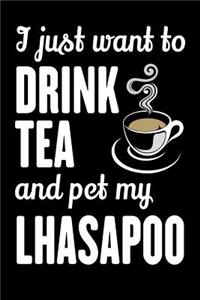 I Just Want To Drink Tea And Pet My Lhasapoo