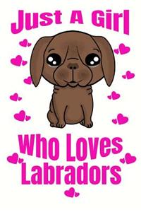 Just A Girl Who Loves Labradors