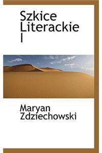 Szkice Literackie I