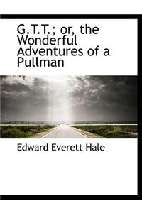 G.T.T.; Or, the Wonderful Adventures of a Pullman