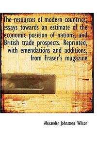 Resources of Modern Countries; Essays Towards an Estimate of the Economic Position of Nations
