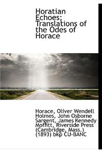 Horatian Echoes; Translations of the Odes of Horace