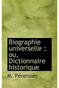 Biographie Universelle: Ou, Dictionnaire Historique