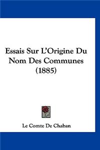 Essais Sur L'Origine Du Nom Des Communes (1885)