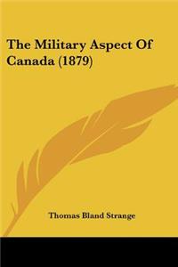 Military Aspect Of Canada (1879)