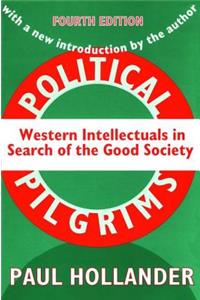 Political Pilgrims: Western Intellectuals in Search of the Good Society