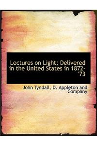 Lectures on Light; Delivered in the United States in 1872-'73