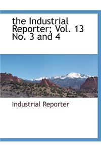 Industrial Reporter; Vol. 13 No. 3 and 4