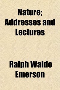 Nature; Addresses and Lectures