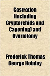 Castration (Including Cryptorchids and Caponing) and Ovariotomy
