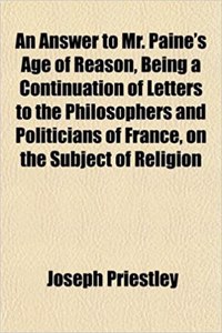 An Answer to Mr. Paine's Age of Reason, Being a Continuation of Letters to the Philosophers and Politicians of France, on the Subject of Religion