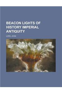 Beacon Lights of History, Volume 04 Imperial Antiquity
