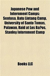 Japanese POW and Internment Camps: Sentosa, Batu Lintang Camp, University of Santo Tomas, Palawan, Raid at Los Banos, Stanley Internment Camp