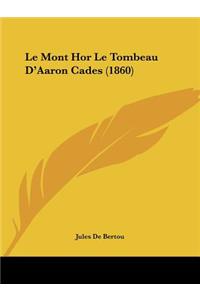 Le Mont Hor Le Tombeau D'Aaron Cades (1860)