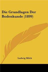 Die Grundlagen Der Bodenkunde (1899)