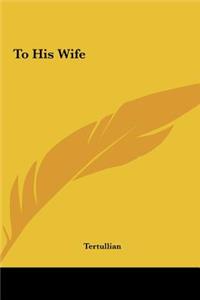 To His Wife
