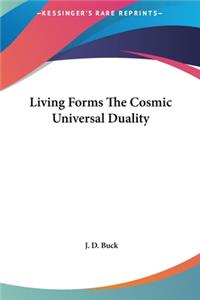 Living Forms the Cosmic Universal Duality