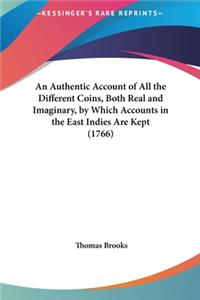 An Authentic Account of All the Different Coins, Both Real and Imaginary, by Which Accounts in the East Indies Are Kept (1766)