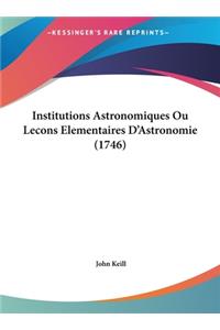 Institutions Astronomiques Ou Lecons Elementaires D'Astronomie (1746)