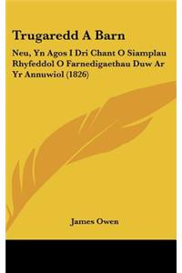 Trugaredd a Barn: Neu, Yn Agos I Dri Chant O Siamplau Rhyfeddol O Farnedigaethau Duw AR Yr Annuwiol (1826)