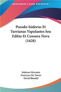 Pseudo-Isidorus Et Turrianus Vapulantes Seu Editio Et Censura Nova (1628)