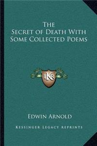 The Secret of Death with Some Collected Poems