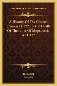 A History Of The Church From A.D. 322 To The Death Of Theodore Of Mopsuestia A.D. 427