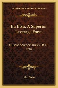 Jiu Jitsu, A Superior Leverage Force