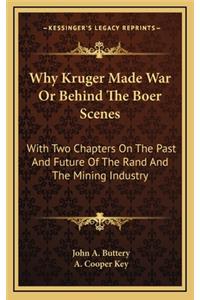 Why Kruger Made War or Behind the Boer Scenes